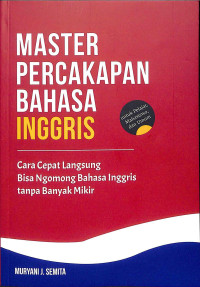 Master percakapan bahasa inggris : cara cepat langsung bisa ngomong bahasa inggris tanpa banyak mikir (untuk pelajar, mahasiswa, dan umum) tahun 2023