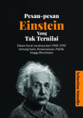 Pesan-Pesan Einstein yang Tak Ternilai: dalam surat-suratnya dari 1900-1955 tentang sains, kemanusiaan, politik, hingga percintaan