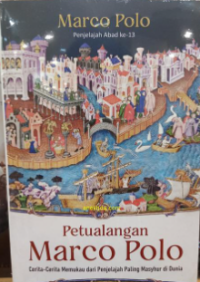 Pertualangan Marco Polo: cerita cerita dari penjelajah paling masyhur di dunia